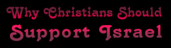 Click here to download and view the Power Point Slideshow Presentation - 'Why Christians Should Support Israel' by Darrell G. Young   
NOTE - this is a large file and will take a few seconds to download but the wait will be worth it